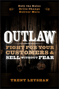 Outlaw (Fight for Your Customers and Sell Without Fear) by Trent Leyshan, 9781118524060