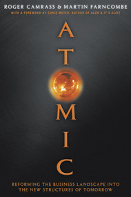 Atomic (Reforming the Business Landscape into the New Structures of Tomorrow) by Roger Camrass, Martin Farncombe, 9781841121161