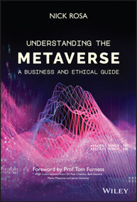 Understanding the Metaverse (A Business and Ethical Guide) by Nick Rosa, Tom Furness, 9781119911807