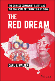 The Red Dream (The Chinese Communist Party and the Financial Deterioration of China) by Carl E. Walter, 9781119896159