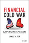 Financial Cold War (A View of Sino-US Relations from the Financial Markets) by James A. Fok, 9781119862765