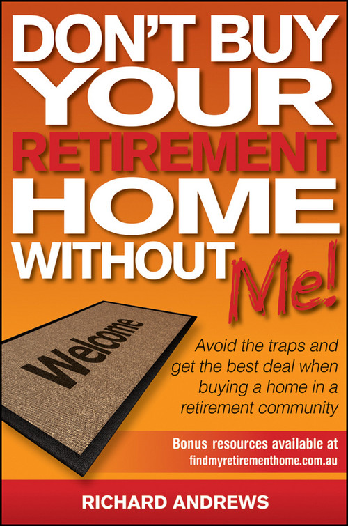 Don't Buy Your Retirement Home Without Me! (Avoid the Traps and Get the Best Deal When Buying a Home in a Retirement Community) by Richard Andrews, 9780730377702