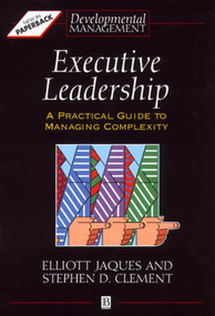 Executive Leadership (A Practical Guide to Managing Complexity) by Elliott Jaques, Stephen D. Clement, Ronnie Lessem, 9780631193135