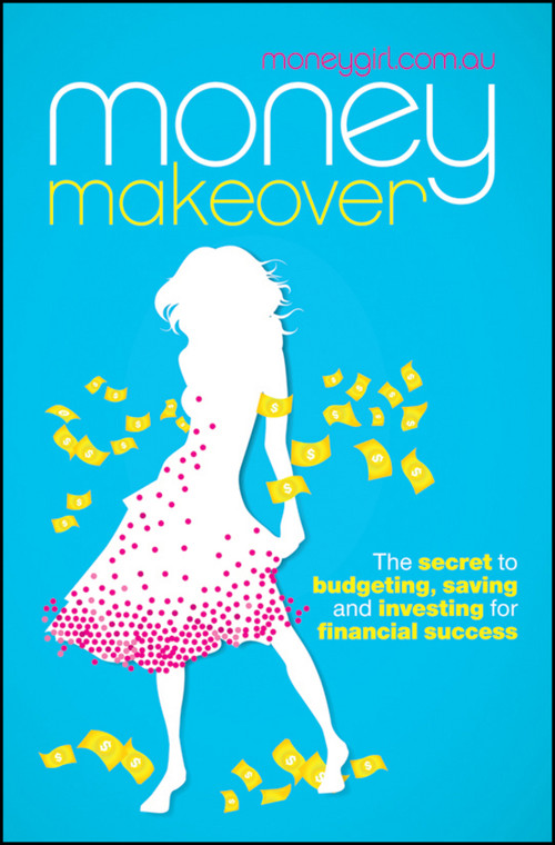 Money Makeover (The Secret to Budgeting, Saving and Investing for Financial Success) by moneygirl.com.au, 9781742469577