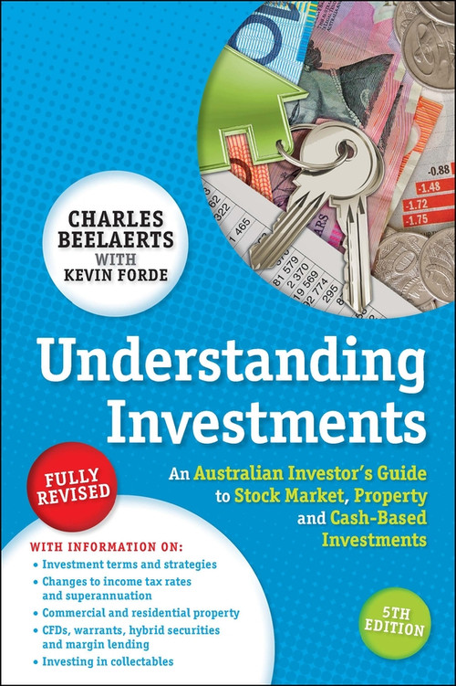 Understanding Investments (An Australian Investor's Guide to Stock Market, Property and Cash-Based Investments) by Charles Beelaerts, Kevin Forde, 9781742469508
