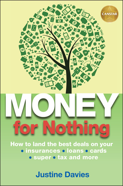 Money for Nothing (How to land the best deals on your insurances, loans, cards, er, tax and more) by Justine Davies, 9780730377627