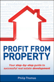 Profit from Property (Your Step-by-Step Guide to Successful Real Estate Development) by Philip Thomas, 9781742469461