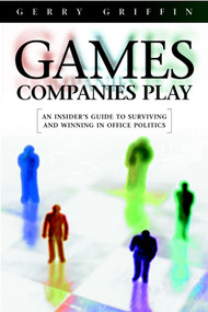 Games Companies Play (An Insider's Guide to Surviving Politics) by Gerry Griffin, Ciaran Parker, 9781841120119