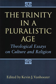 The Trinity in a Pluralistic Age (Theological Essays on Culture and Religion) by Kevin J. Vanhoozer, 9780802841179