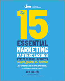 The 15 Essential Marketing Masterclasses for Your Small Business by Dee Blick, 9780857084408