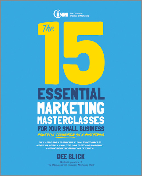 The 15 Essential Marketing Masterclasses for Your Small Business by Dee Blick, 9780857084408