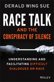 Race Talk and the Conspiracy of Silence (Understanding and Facilitating Difficult Dialogues on Race) by Derald Wing Sue, 9781119241980