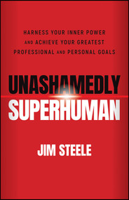 Unashamedly Superhuman (Harness Your Inner Power and Achieve Your Greatest Professional and Personal Goals) by Jim Steele, 9781119828518