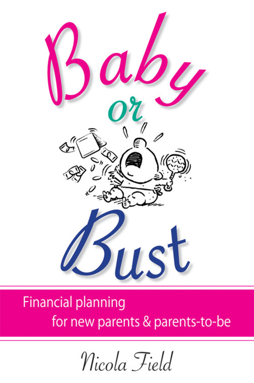Baby or Bust (Financial Planning for New Parents and Parents-to-be) by Nicola Field, 9780731406319
