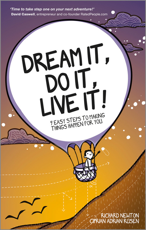 Dream It, Do It, Live It (9 Easy Steps To Making Things Happen For You) by Richard Newton, Ciprian Adrian Rusen, 9780857084569