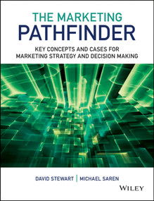 The Marketing Pathfinder (Key Concepts and Cases for Marketing Strategy and Decision Making) by David W. Stewart, Michael M. Saren, 9781119961765