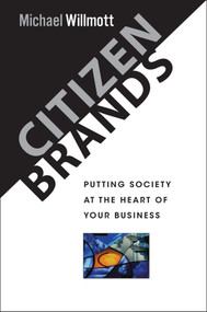 Citizen Brands (Putting Society at the Heart of your Business) by Michael Willmott, 9780471492122