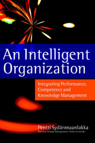 An Intelligent Organization (Integrating Performance, Competence and Knowledge Management) by Pentti Sydänmaanlakka, 9781841120485