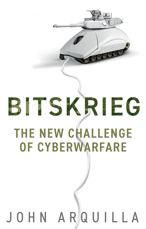 Bitskrieg (The New Challenge of Cyberwarfare) by John Arquilla, 9781509543625