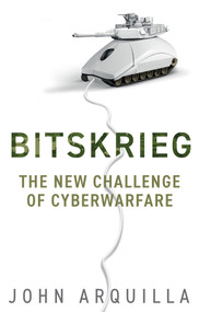 Bitskrieg (The New Challenge of Cyberwarfare) - 9781509543632 by John Arquilla, 9781509543632