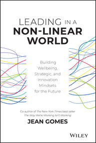 Leading in a Non-Linear World (Building Wellbeing, Strategic and Innovation Mindsets for the Future) by Jean Gomes, 9781119672722