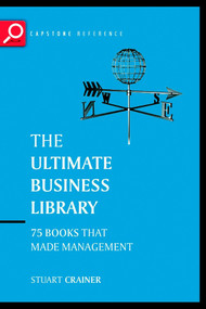 The Ultimate Business Library (The Greatest Books That Made Management) by Stuart Crainer, 9781841120591