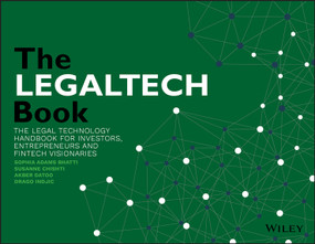 The LegalTech Book (The Legal Technology Handbook for Investors, Entrepreneurs and FinTech Visionaries) by Susanne Chishti, Sophia Adams Bhatti, Akber Datoo, Drago Indjic, 9781119574279