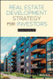 Real Estate Development Strategy for Investors by Ron Forlee, 9781119887324