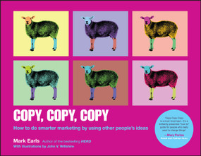 Copy, Copy, Copy (How to Do Smarter Marketing by Using Other People's Ideas) by Mark Earls, John V. Willshire, 9781118964965