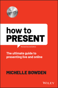 How to Present (The Ultimate Guide to Presenting Live and Online) by Michelle Bowden, 9781119912354