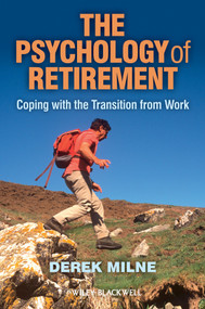 The Psychology of Retirement (Coping with the Transition from Work) by Derek L. Milne, 9780470972663