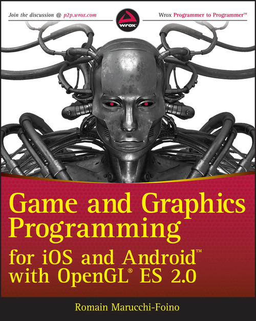 Game and Graphics Programming for iOS and Android with OpenGL ES 2.0 by Romain Marucchi-Foino, 9781119975915