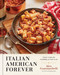 Italian American Forever (Classic Recipes for Everything You Want to Eat: A Cookbook) by Alex Guarnaschelli, 9780593578001