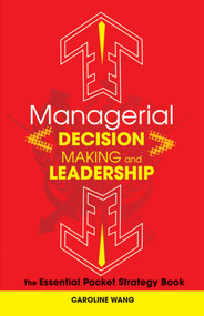 Managerial Decision Making Leadership (The Essential Pocket Strategy Book) by Caroline Wang, 9780470825259