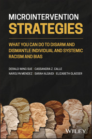 Microintervention Strategies (What You Can Do to Disarm and Dismantle Individual and Systemic Racism and Bias) by Derald Wing Sue, Cassandra Z. Calle, Narolyn Mendez, Sarah Alsaidi, Elizabeth Glaeser, 9781119769965