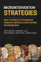 Microintervention Strategies (What You Can Do to Disarm and Dismantle Individual and Systemic Racism and Bias) by Derald Wing Sue, Cassandra Z. Calle, Narolyn Mendez, Sarah Alsaidi, Elizabeth Glaeser, 9781119769965