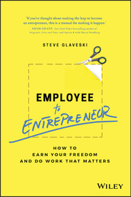 Employee to Entrepreneur (How to Earn Your Freedom and Do Work that Matters) by Steve Glaveski, 9780730363866
