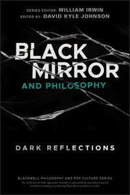 Black Mirror and Philosophy (Dark Reflections) by David Kyle Johnson, William Irwin, 9781119578260