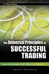 The Universal Principles of Successful Trading (Essential Knowledge for All Traders in All Markets) by Brent Penfold, 9780470825808