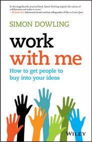 Work with Me (How to Get People to Buy into Your Ideas) by Simon Dowling, 9780730330059