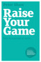 Raise Your Game (How to Succeed at Work) by Peter J. A. Shaw, 9781906465537
