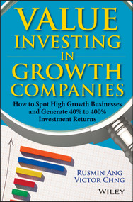 Value Investing in Growth Companies (How to Spot High Growth Businesses and Generate 40% to 400% Investment Returns) by Rusmin Ang, Victor Chng, 9781118567791
