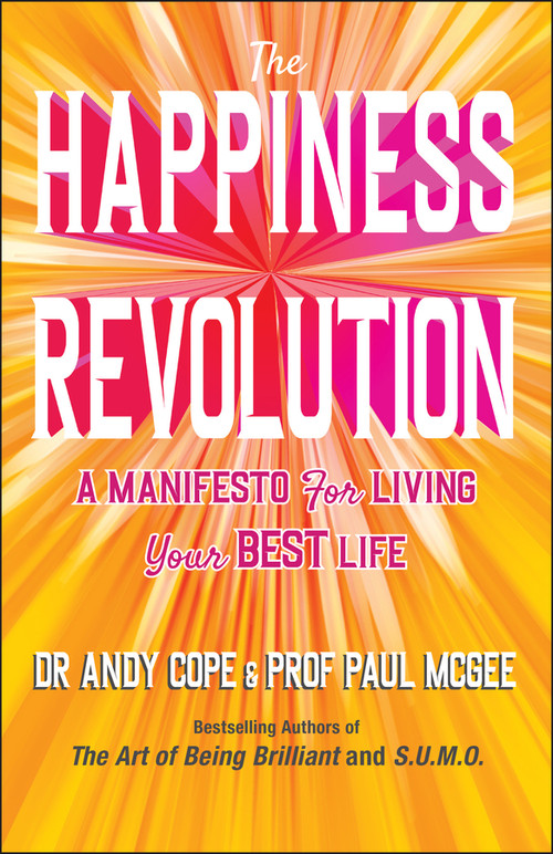 The Happiness Revolution (A Manifesto for Living Your Best Life) by Andy Cope, Paul McGee, 9780857088888