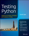 Testing Python (Applying Unit Testing, TDD, BDD and Acceptance Testing) by David Sale, 9781118901229