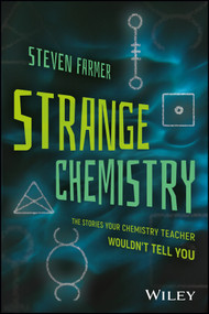 Strange Chemistry (The Stories Your Chemistry Teacher Wouldn't Tell You) by Steven Farmer, 9781119265269