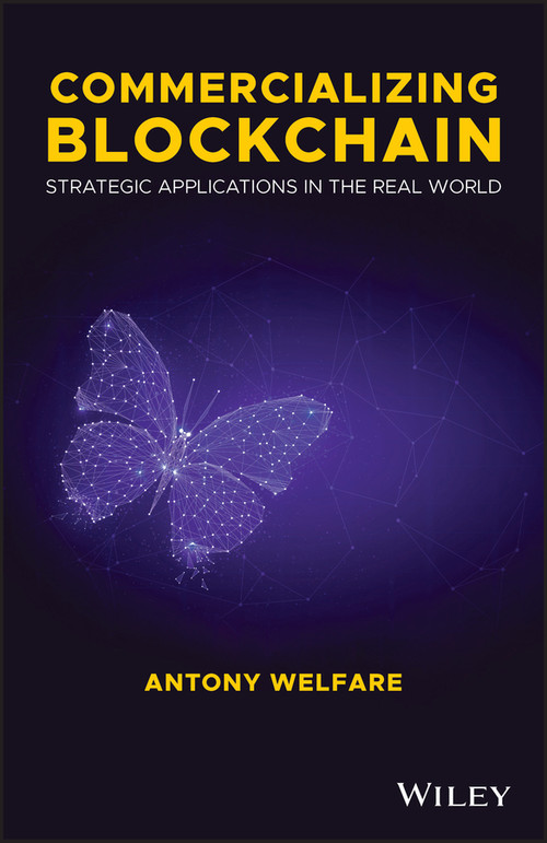Commercializing Blockchain (Strategic Applications in the Real World) by Antony Welfare, 9781119578017