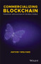 Commercializing Blockchain (Strategic Applications in the Real World) by Antony Welfare, 9781119578017