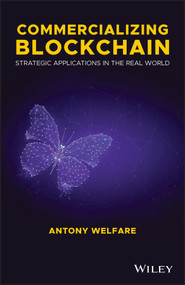 Commercializing Blockchain (Strategic Applications in the Real World) by Antony Welfare, 9781119578017