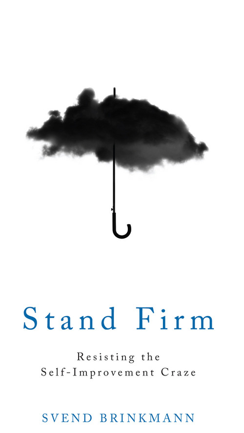 Stand Firm (Resisting the Self-Improvement Craze) - 9781509514250 by Svend Brinkmann, Tam McTurk, 9781509514250