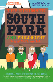 The Ultimate South Park and Philosophy (Respect My Philosophah!) by Robert Arp, Kevin S. Decker, William Irwin, 9781118386569